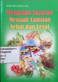 Mengolah Sayuran Menjadi Camilan Sehat dan Lezat