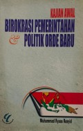 Kajian Awal Birokrasi Pemerintahan Politik Orde Baru